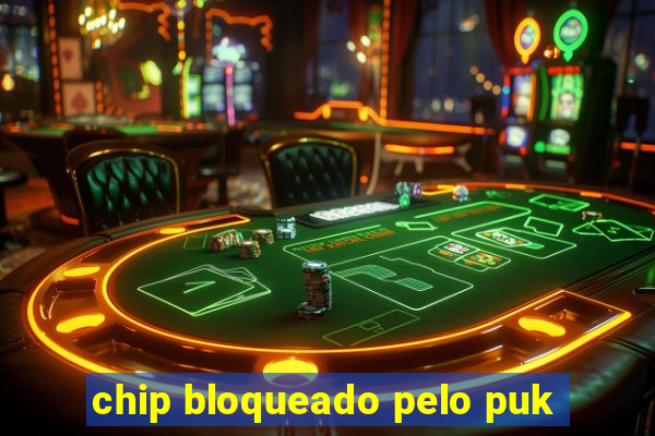 chip bloqueado pelo puk